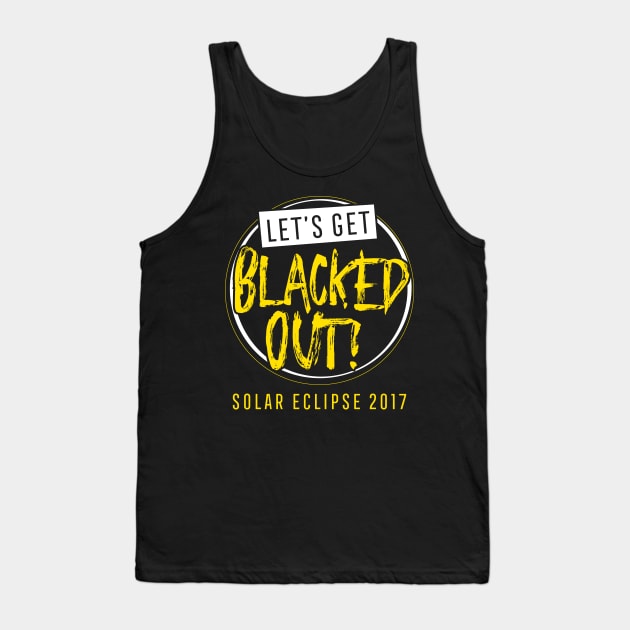 Let's Get Blacked Out Shirt Solar Eclipse 2017 Tank Top by ThreadsMonkey